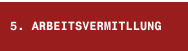 5. ARBEITSVERMITLLUNG